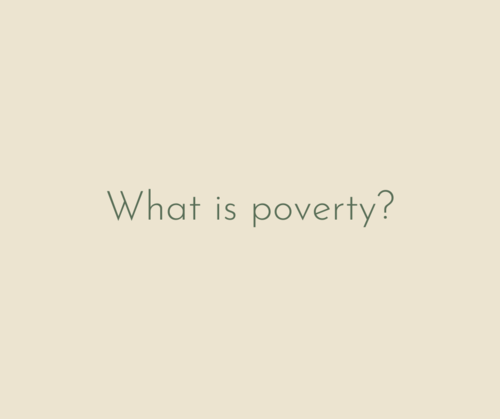 What is poverty and how can we alleviate it?